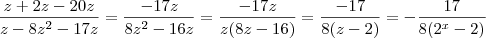 \\
\frac{z+2z-20z}{z-8z^2-17z}=
\frac{-17z}{8z^2-16z}=\frac{-17z}{z(8z-16)}=
\frac{-17}{8(z-2)}=-\frac{17}{8(2^x-2)}