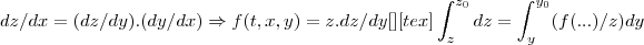 dz/dx=(dz/dy).(dy/dx) \Rightarrow f(t,x,y)=z.dz/dy [\tex]
[tex]\int_{z}^{{z}_{0}}dz=\int_{y}^{{y}_{0}}(f(...)/z)dy