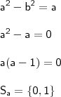 \\ \mathsf{a^2 - b^2 = a} \\\\ \mathsf{a^2 - a = 0} \\\\ \mathsf{a(a - 1) = 0} \\\\ \mathsf{S_a = \left \{ 0, 1 \right \}}