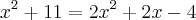{x}^{2}+11=2{x}^{2}+2x-4