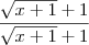 \frac{\sqrt{x+1}+1}{\sqrt{x+1}+1} \frac{\sqrt{x+1}+1}{\sqrt{x+1}+1}