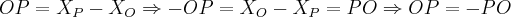 OP={X}_{P}-{X}_{O}\Rightarrow -OP={X}_{O}-{X}_{P}=PO \Rightarrow OP=-PO OP={X}_{P}-{X}_{O}\Rightarrow -OP={X}_{O}-{X}_{P}=PO \Rightarrow OP=-PO