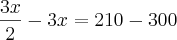 \frac{3x}{2} - 3x = 210 - 300 \frac{3x}{2} - 3x = 210 - 300