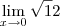 \lim_{x\to 0} {\sqrt12} \lim_{x\to 0} {\sqrt12}