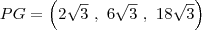 PG = \left(2\sqrt{3}~,~6\sqrt{3}~,~18\sqrt{3} \right) PG = \left(2\sqrt{3}~,~6\sqrt{3}~,~18\sqrt{3} \right)