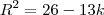 R^2=26-13k R^2=26-13k