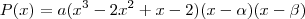 P(x) = a(x^3 -2x^2 + x - 2)(x-\alpha)(x-\beta) P(x) = a(x^3 -2x^2 + x - 2)(x-\alpha)(x-\beta)
