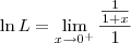 \ln L =  \lim_{x\to 0^+} \frac{\frac{1}{1 + x}}{1}