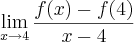 \lim_{x\to4}\frac{f(x)-f(4)}{x-4} \lim_{x\to4}\frac{f(x)-f(4)}{x-4}