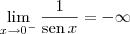 \lim_{x\to 0^-}\frac{1}{\textrm{sen}\,x} = -\infty \lim_{x\to 0^-}\frac{1}{\textrm{sen}\,x} = -\infty