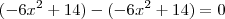 (-6x^2 +14) - (-6x^2 +14) = 0