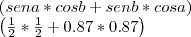 \left(sen a * cos b + sen b * cos a \right)

\left(\frac{1}{2}*\frac{1}{2} + 0.87*0.87 \right)