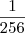 \frac{1}{256} \frac{1}{256}
