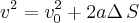 {v}^{2}={v}_{0}^{2}+2a\Delta\,S {v}^{2}={v}_{0}^{2}+2a\Delta\,S