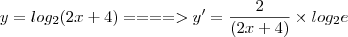 y = log_2 (2x + 4) ====> y' = \frac{2}{(2x + 4)} \times log_2 e