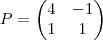P=
\begin{pmatrix}
4 & -1 \\
1 & 1
\end{pmatrix} P=
\begin{pmatrix}
4 & -1 \\
1 & 1
\end{pmatrix}