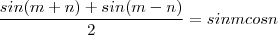 \frac{sin(m+n) + sin(m-n)}{2}  =  sin m cos n