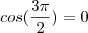 cos(\frac{3\pi}{2})&=&0
