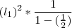 (l_1)^2*{\frac{1}{1-(\frac{1}{2})}}