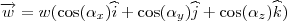 \overrightarrow{w} = w ( \cos( \alpha_x)\widehat{i} + \cos( \alpha_y) \widehat{j} +\cos( \alpha_z) \widehat{k} ) \overrightarrow{w} = w ( \cos( \alpha_x)\widehat{i} + \cos( \alpha_y) \widehat{j} +\cos( \alpha_z) \widehat{k} )