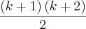 \frac{\left(k+1 \right)\left(k+2 \right)}{2}