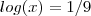 log(x) = 1/9 log(x) = 1/9