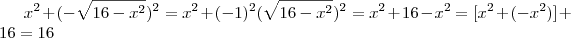 x^2 +( -\sqrt{16-x^2})^2 =  x^2 +( -1)^2 (\sqrt{16-x^2})^2 = x^2 + 16 - x^2  =  [x^2 +(-x^2)] + 16 = 16