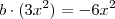 b \cdot (3x^2) = -6x^2