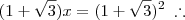 (1 + \sqrt{3}) x = (1+\sqrt{3})^2 \;\therefore