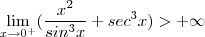 \lim_{x\to 0^+}  (\frac{x^2}{sin^3x} + sec^3 x) > +\infty