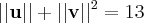 || \textbf{u}||+|| \textbf{v}||^2=13