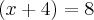 \left(x+4 \right)=8 \left(x+4 \right)=8