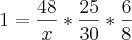 1=\frac{48}{x}*\frac{25}{30}*\frac{6}{8} 1=\frac{48}{x}*\frac{25}{30}*\frac{6}{8}