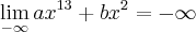 \lim_{-\infty} a{x}^{13}+b{x}^{2} = -\infty