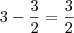 3-\frac{3}{2}=\frac{3}{2}