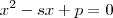x^2-sx+p=0 x^2-sx+p=0