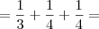 = \frac{1}{3} + \frac{1}{4} + \frac{1}{4} = = \frac{1}{3} + \frac{1}{4} + \frac{1}{4} =