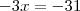 - 3x = -31