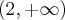 (2,+\infty) (2,+\infty)