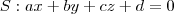 S: ax+by+cz+d=0 S: ax+by+cz+d=0