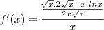 f'(x) = \frac{\frac{\sqrt[]{x}.2.\sqrt[]{x}- x.lnx}{2x.\sqrt[]{x}}}{x}