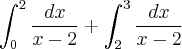 \int_{0}^{2}\frac{dx}{x-2}+\int_{2}^{3}\frac{dx}{x-2}