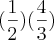 (\frac{1}{2})(\frac{4}{3}) (\frac{1}{2})(\frac{4}{3})