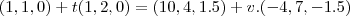 (1,1,0)+t(1,2,0)=(10,4,1.5)+v.(-4,7,-1.5)