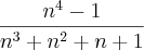\frac{{n}^{4}-1}{{n}^{3}+{n}^{2}+n+1} \frac{{n}^{4}-1}{{n}^{3}+{n}^{2}+n+1}