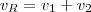v_{R} = v_{1} + v_{2} v_{R} = v_{1} + v_{2}