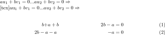 a{u}_{1}+b{v}_{1}=0...a{u}_{2}+b{v}_{2}=0 \Rightarrow 

[tex]a{u}_{1}+b{v}_{1}=0...a{u}_{2}+b{v}_{2}=0 \Rightarrow 

\begin{align}
   b +& a+b & 2b-a = 0\\
   2b-a & -a & -a = 0
   \end{align}