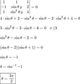 \\ \begin{vmatrix} 1 & 1 & 1 \\ - 1 & \sin \theta \, y & 2 \\ 1 & \sin^2 \theta \, y & 4 \end{vmatrix} = 0 \\\\ 4 \cdot \sin \theta  + 2 - \sin^2 \theta - \sin \theta - 2 \cdot \sin^2 \theta + 4 = 0 \\\\ 3 \cdot \sin^2 \theta - 3 \cdot \sin \theta - 6 = 0 \;\; \div (3 \\\\  \sin^2 \theta - \sin \theta - 2 = 0 \\\\ (\sin \theta - 2)(\sin \theta + 1) = 0 \\\\ \sin \theta = - 1 \\\\ \theta = \sin^{- 1} - 1 \\\\ \boxed{\theta = \frac{3\pi}{2}}
