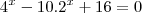 4^x-10.2^x+16=0
