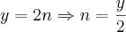 y = 2n \Rightarrow n = \frac{y}{2} y = 2n \Rightarrow n = \frac{y}{2}